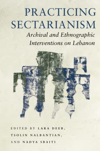 Practicing Sectarianism: Archival and Ethnographic Interventions on Lebanon