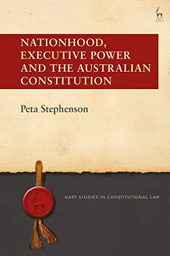 Nationhood, Executive Power and the Australian Constitution (Hart Studies in Constitutional Law)
