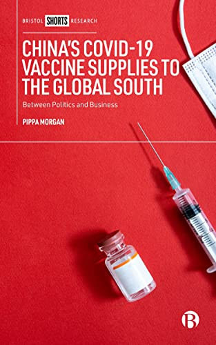 Chinas COVID-19 Vaccine Supplies to the Global South: Between Politics and Business