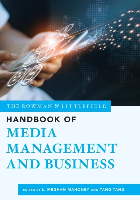 The Rowman & Littlefield Handbook of Media Management and Business (The Rowman & Littlefield Handbook Series, 2) (Volume 2)