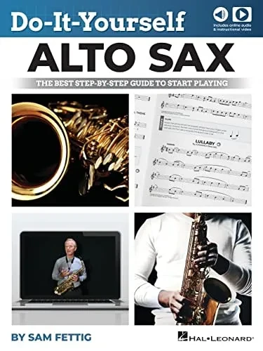 Do-It-Yourself Alto Sax: The Best Step-by-Step Guide to Start Playing by Sam Fettig with Online Audio and Video