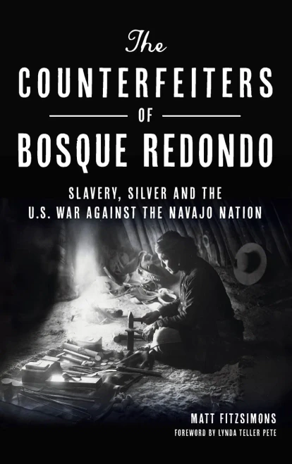 Counterfeiters of Bosque Redondo: Slavery, Silver and the U.S. War Against the Navajo Nation
