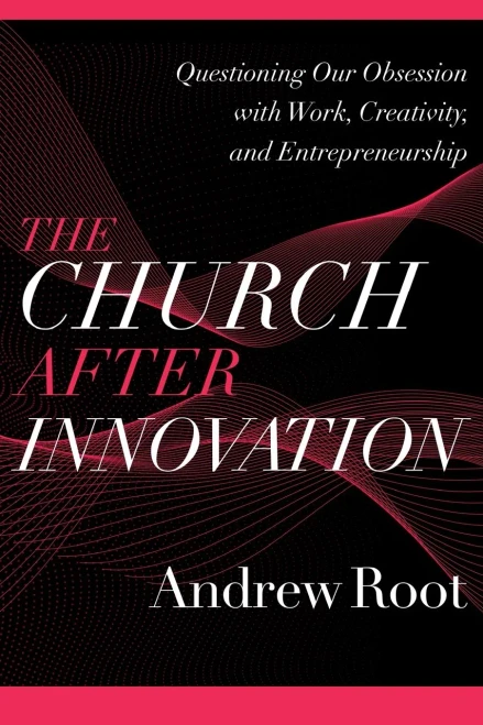 The Church after Innovation (Ministry in a Secular Age)