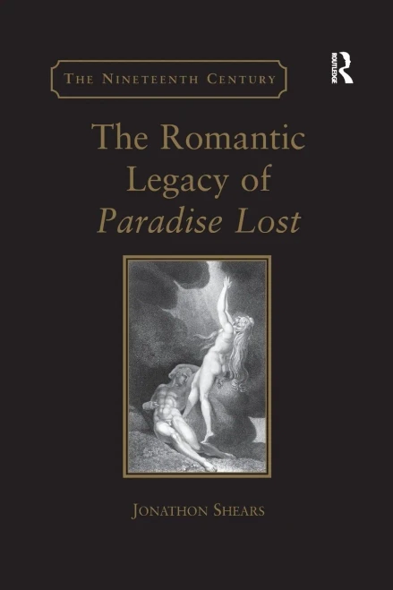 The Romantic Legacy of Paradise Lost: Reading against the Grain (Nineteenth Century)