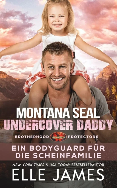 Montana SEAL Undercover Daddy: Ein Bodyguard für die Scheinfamilie (Brotherhood Protectors Reihe)