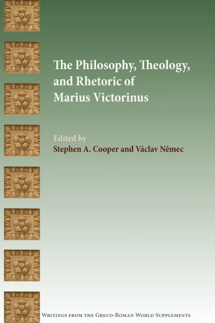 The Philosophy, Theology, and Rhetoric of Marius Victorinus (Writings from the Greco-Roman World Supplement Series)