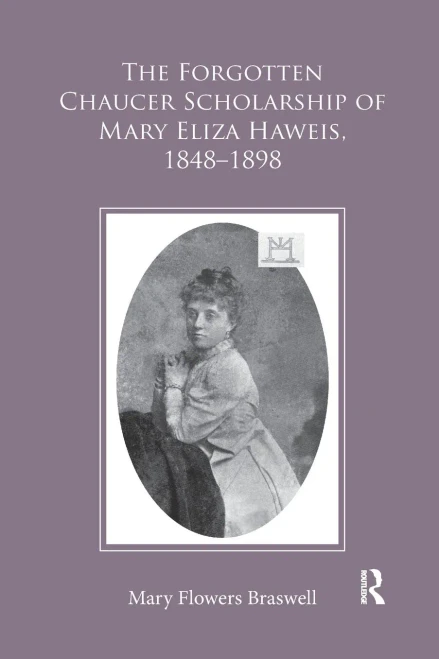 The Forgotten Chaucer Scholarship of Mary Eliza Haweis, 18481898