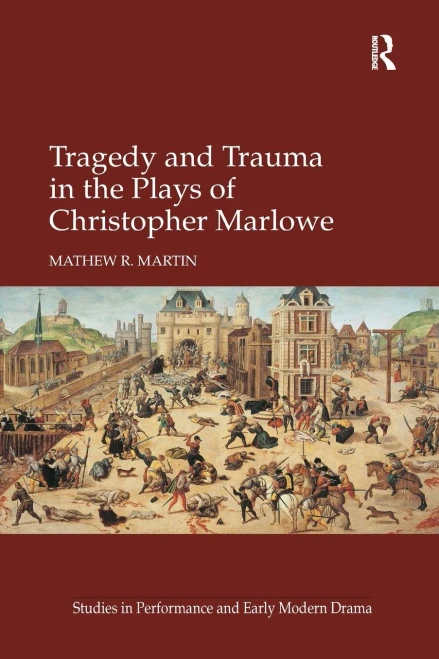 Tragedy and Trauma in the Plays of Christopher Marlowe (Studies in Performance and Early Modern Drama)