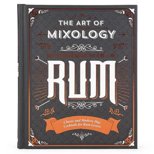 Art of Mixology: Bartender's Guide to Rum: Classic & Modern-Day Cocktails for Rum Lovers