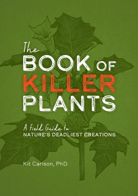 The Book of Killer Plants: A Field Guide to Nature's Deadliest Creations