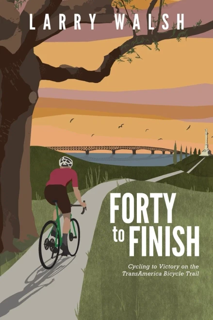 Forty to Finish: Cycling to Victory on the TransAmerica Bike Trail (Adventure Travel Series)