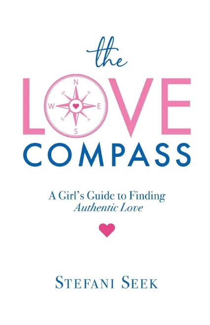 The Love Compass: A Girl's Guide to Finding Authentic Love