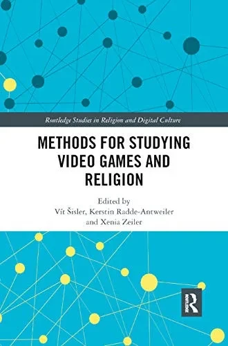 Methods for Studying Video Games and Religion (Routledge Studies in Religion and Digital Culture)