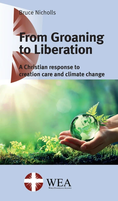 From Groaning to Liberation: A Christian response to creation care and climate change (The WEA Global Issues Series)