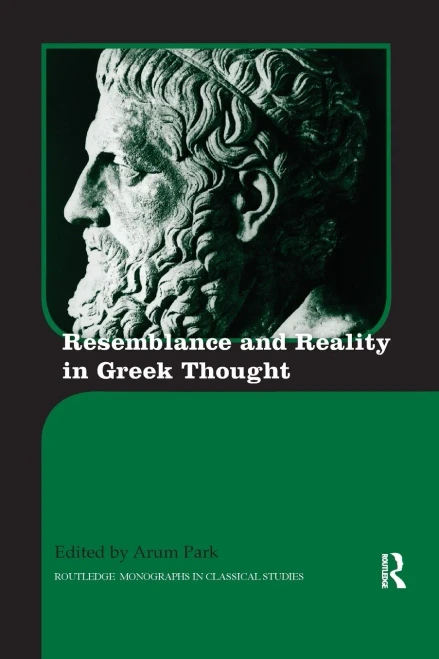 Resemblance and Reality in Greek Thought: Essays in Honor of Peter M. Smith (Routledge Monographs in Classical Studies)