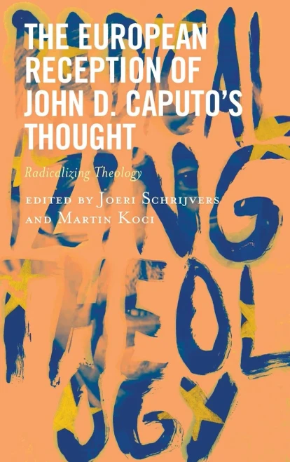 The European Reception of John D. Caputos Thought: Radicalizing Theology