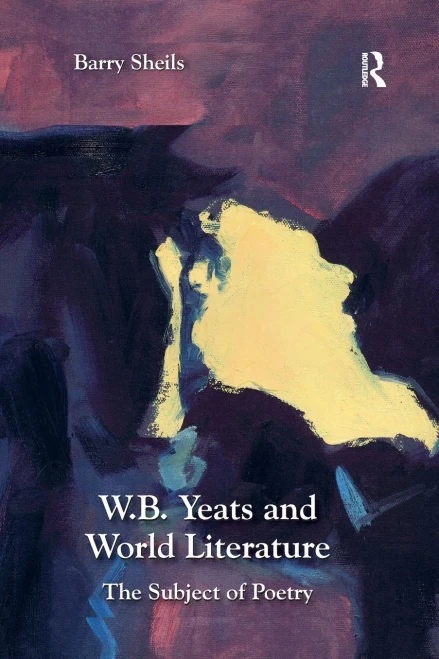W.B. Yeats and World Literature: The Subject of Poetry