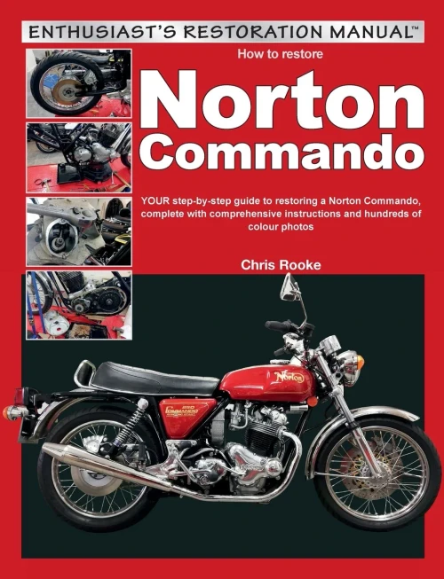 How to Restore Norton Commando: Your step-by-step guide to restoring a Norton Commando, complete with comprehensive instructions and hundreds of colour photos (Enthusiast's Restoration Manual)