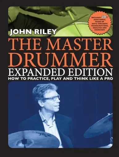 John Riley The Master Drummer - Expanded Edition How to Practice, Play and Think Like a Pro (Book/Online Video )