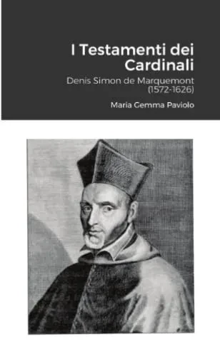 I Testamenti dei Cardinali: Denis Simon de Marquemont (1572-1626) (Italian Edition)