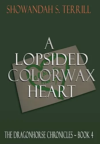 A Lopsided Colorwax Heart: The Dragonhorse Chronicles Book 4