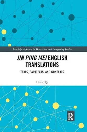 Jin Ping Mei English Translations: Texts, Paratexts and Contexts (Routledge Advances in Translation and Interpreting Studies)
