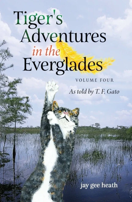 Tigers Adventures in the Everglades Volume Four: As told by T. F. Gato