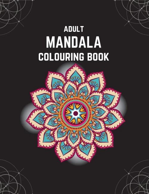 Adult Mandala Colouring Book: Stress & Anxiety Relieving Mandala Inspired Art Colouring Pages Designed For Relaxation (Mandala and Geometric Art)