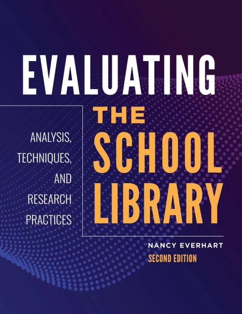 Evaluating the School Library: Analysis, Techniques, and Research Practices, 2nd Edition