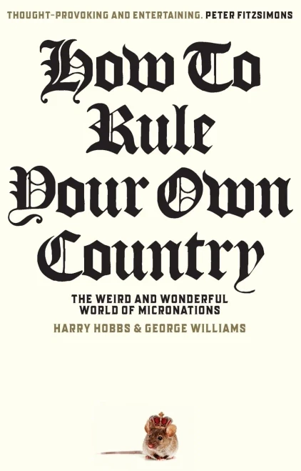 How To Rule Your Own Country: The weird and wonderful world of micronations