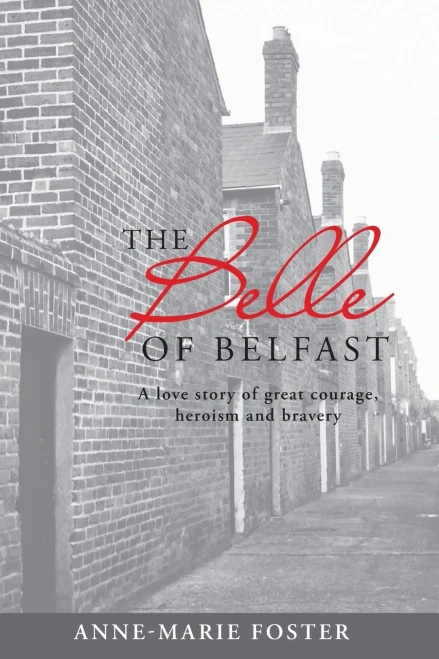 The Belle Of Belfast: A love story of great courage heroism and bravery