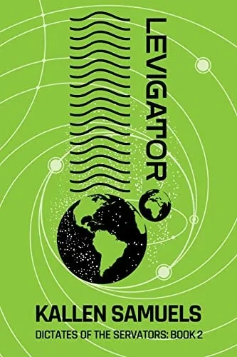 Levigator: An alternate timeline scifi thriller (Dictates of the Servators)