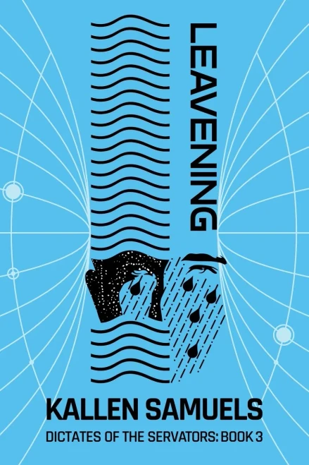 Leavening: An alternate timeline scifi thriller (Dictates of the Servators)