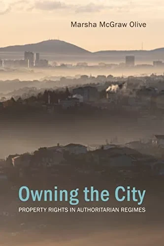 Owning the City: Property Rights in Authoritarian Regimes (Council for European Studies)