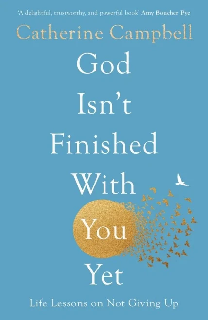 God Isn't Finished with You Yet: Life Lessons on Not Giving Up