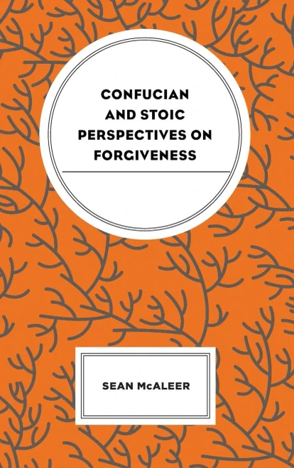 Confucian and Stoic Perspectives on Forgiveness (Studies in Comparative Philosophy and Religion)