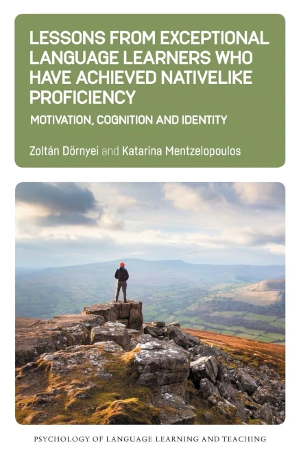 Lessons from Exceptional Language Learners Who Have Achieved Nativelike Proficiency: Motivation, Cognition and Identity (Psychology of Language Learning and Teaching, 18)