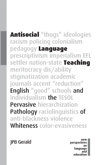 Antisocial Language Teaching: English and the Pervasive Pathology of Whiteness (New Perspectives on Language and Education, 110) - 9781800413276