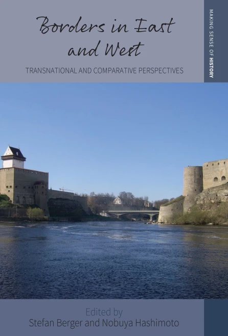 Borders in East and West: Transnational and Comparative Perspectives (Making Sense of History, 45)