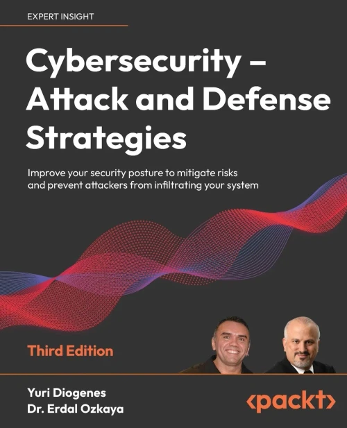 Cybersecurity  Attack and Defense Strategies: Improve your security posture to mitigate risks and prevent attackers from infiltrating your system, 3rd Edition
