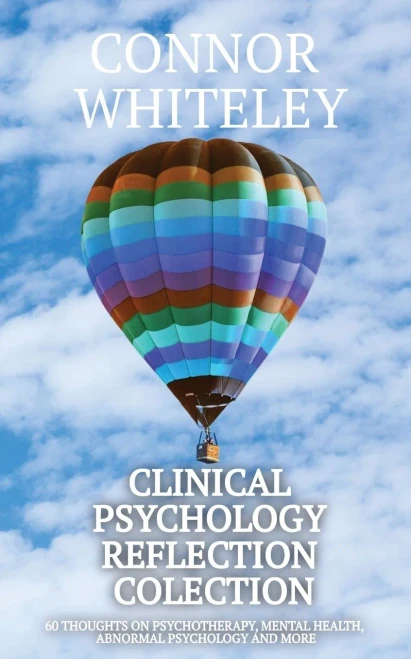 Clinical Psychology Reflection Collection: 60 Thoughts On Psychotherapy, Mental Health, Abnormal Psychology and More (Clinical Psychology Reflections)