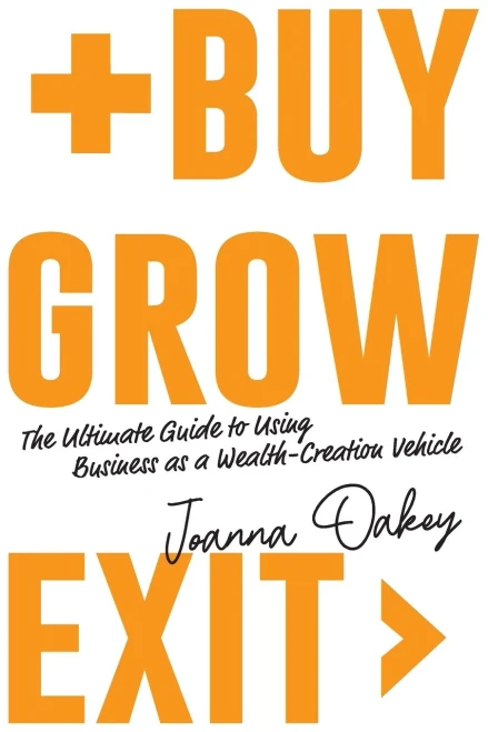 Buy, Grow, Exit: The ultimate guide to using business as a wealth-creation vehicle