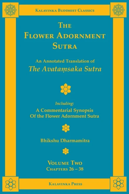 The Flower Adornment Sutra - Volume Two: An Annotated Translation of the Avata?saka Sutra with A Commentarial Synopsis of the Flower Adornment Sutra (Kalavinka Buddhist Classics)