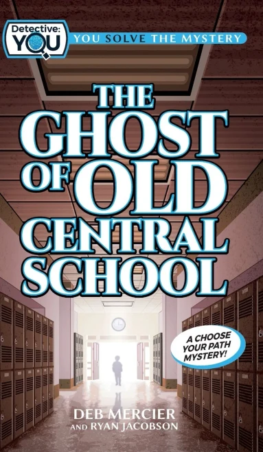 The Ghost of Old Central School: A Choose Your Path Mystery (Detective: You)