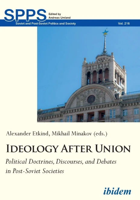 Ideology After Union: Political Doctrines, Discourses, and Debates in Post-Soviet Societies (Soviet and Post-Soviet Politics and Society)