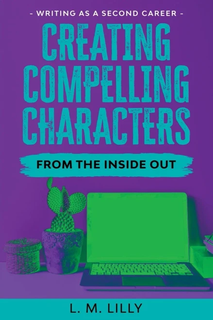 Creating Compelling Characters From The Inside Out Large Print (Writing as a Second Career Large Print)