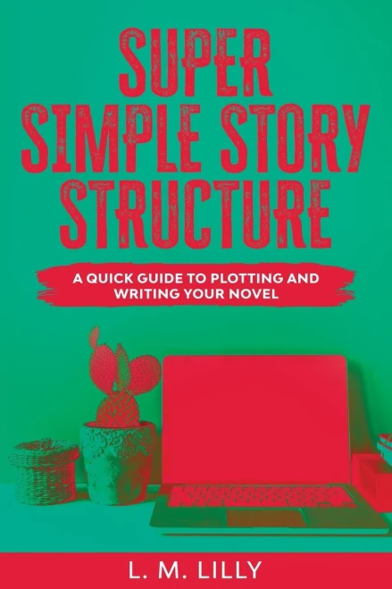 Super Simple Story Structure Large Print: A Quick Guide To Plotting And Writing Your Novel (Writing as a Second Career Large Print)