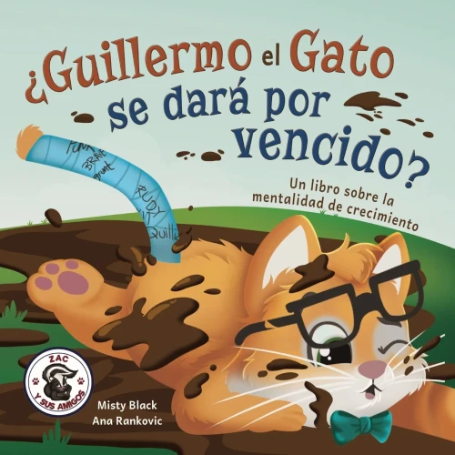 Guillermo el Gato puede hacer cosas difíciles: Un libro sobre la mentalidad de crecimiento. (Zac y Sus Amigos) (Spanish Edition)