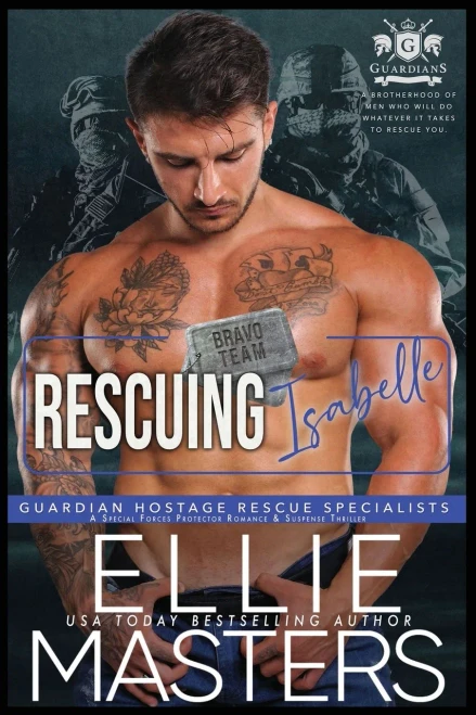 Rescuing Isabelle: A Special Forces Protector Romantic Suspense Novel (Guardian Hostage Rescue Specialists BRAVO Team)
