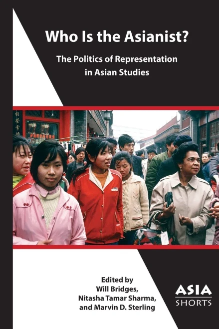 Who Is the Asianist?: The Politics of Representation in Asian Studies (Asia Shorts)